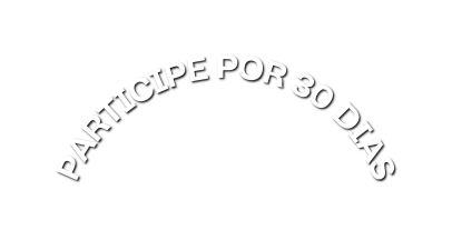 PARTICIPE POR 30 DIAS